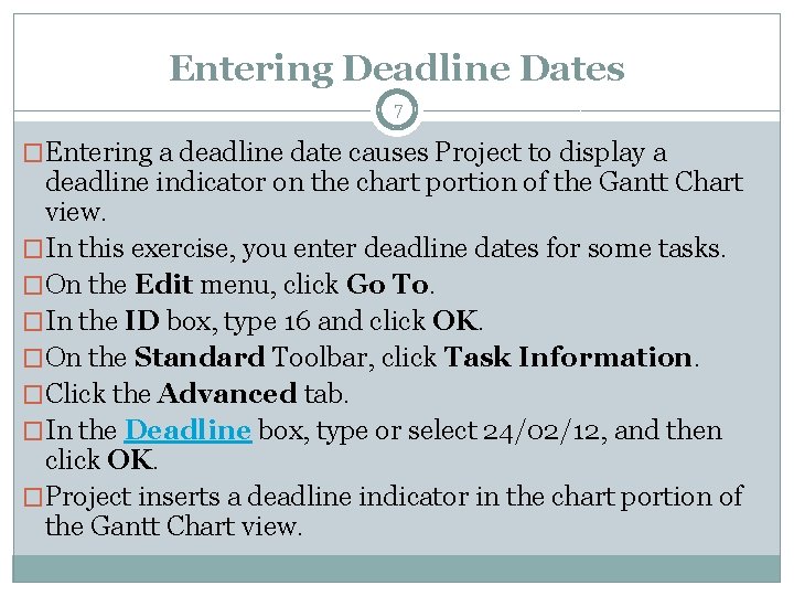 Entering Deadline Dates 7 �Entering a deadline date causes Project to display a deadline