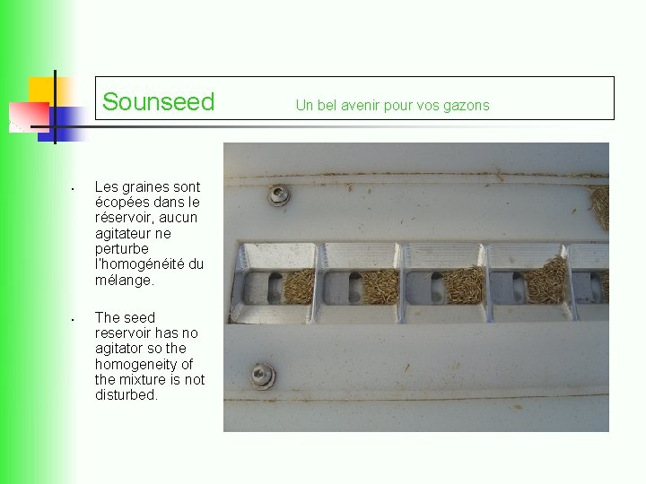 Sounseed • • Les graines sont écopées dans le réservoir, aucun agitateur ne perturbe
