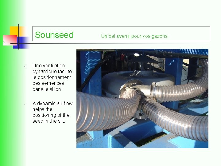 Sounseed • • Une ventilation dynamique facilite le positionnement des semences dans le sillon.