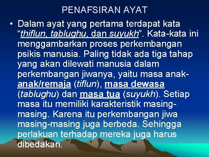 PENAFSIRAN AYAT • Dalam ayat yang pertama terdapat kata “thiflun, tablughu, dan suyukh”. Kata-kata