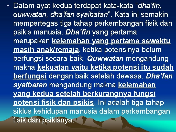  • Dalam ayat kedua terdapat kata-kata “dha’fin, quwwatan, dha’fan syaibatan”. Kata ini semakin