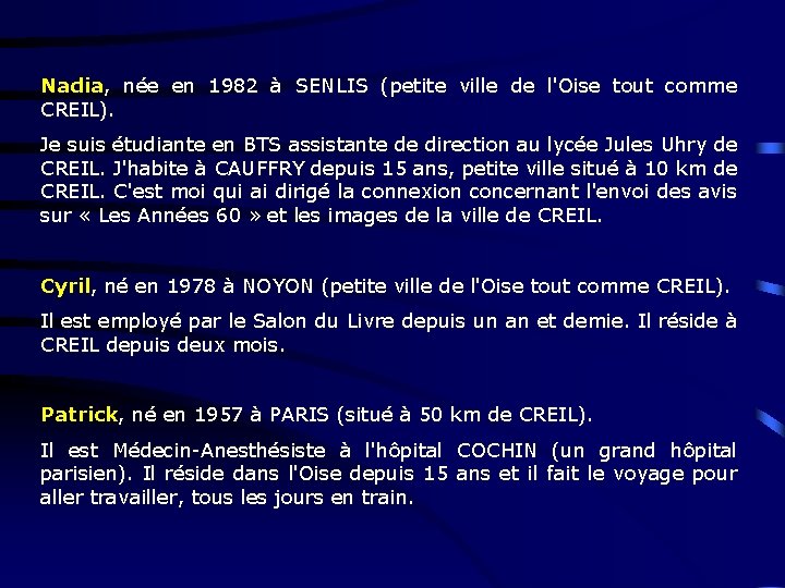 Nadia, née en 1982 à SENLIS (petite ville de l'Oise tout comme CREIL). Je