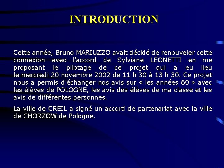 INTRODUCTION Cette année, Bruno MARIUZZO avait décidé de renouveler cette connexion avec l’accord de