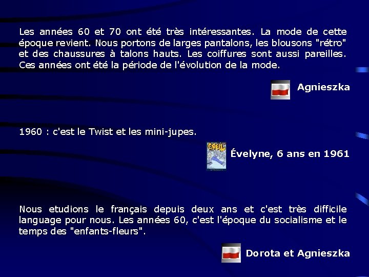 Les années 60 et 70 ont été très intéressantes. La mode de cette époque