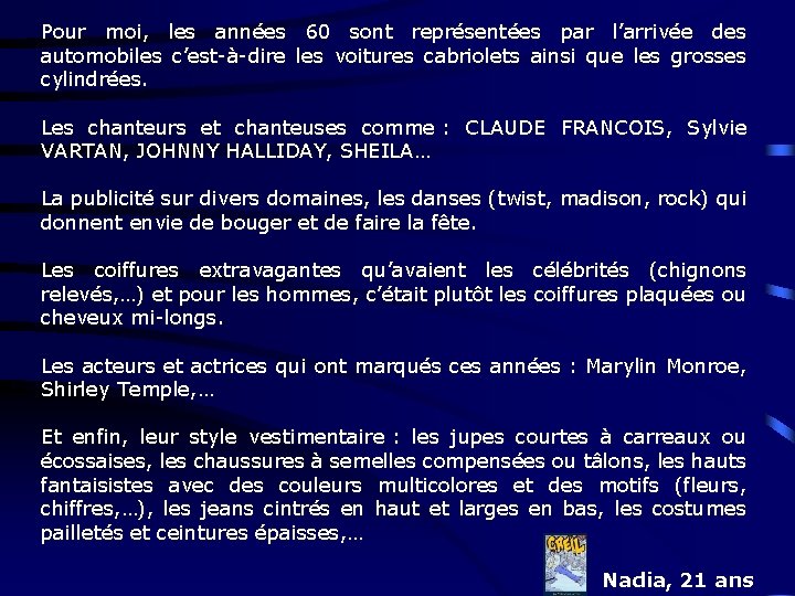 Pour moi, les années 60 sont représentées par l’arrivée des automobiles c’est-à-dire les voitures