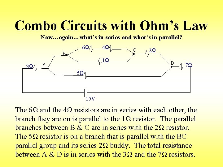 Combo Circuits with Ohm’s Law Now…again…what’s in series and what’s in parallel? 6Ω 4Ω