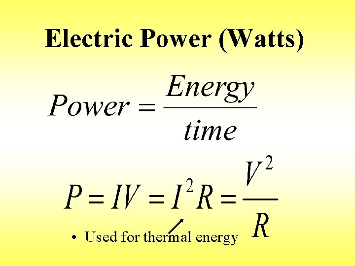 Electric Power (Watts) • Used for thermal energy 