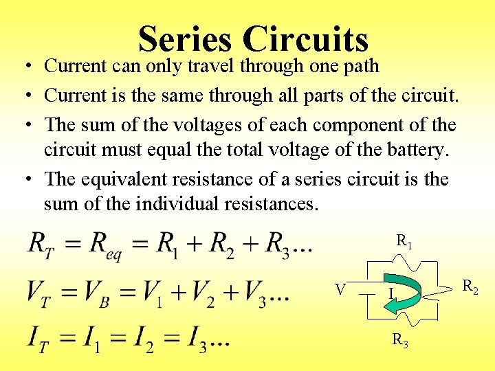 Series Circuits • Current can only travel through one path • Current is the