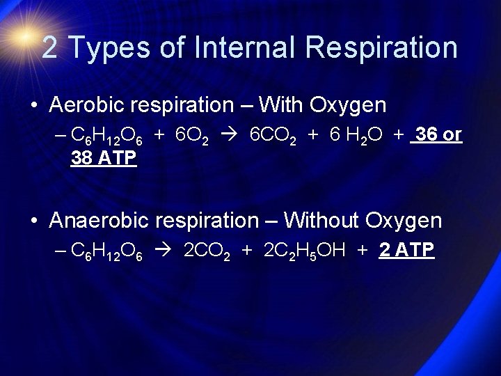 2 Types of Internal Respiration • Aerobic respiration – With Oxygen – C 6