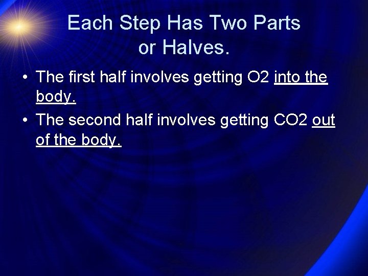 Each Step Has Two Parts or Halves. • The first half involves getting O