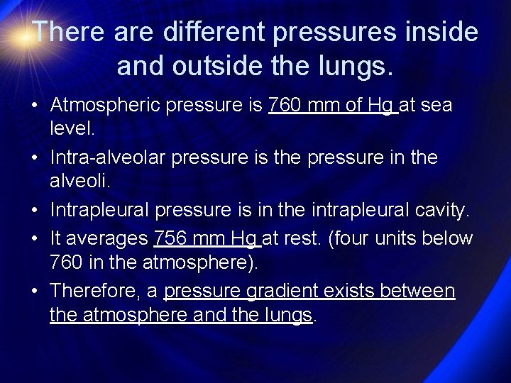 There are different pressures inside and outside the lungs. • Atmospheric pressure is 760
