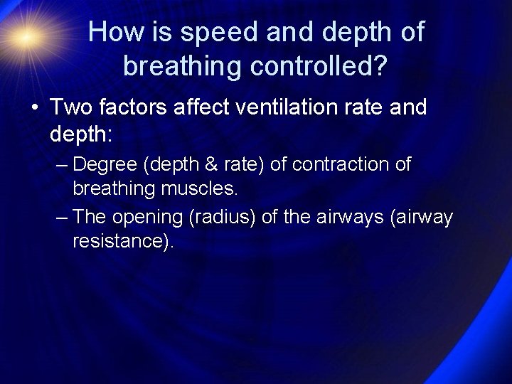 How is speed and depth of breathing controlled? • Two factors affect ventilation rate