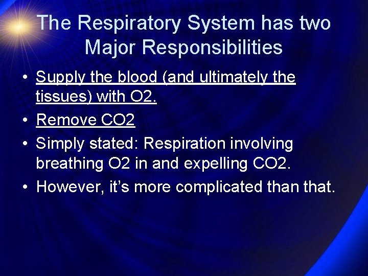 The Respiratory System has two Major Responsibilities • Supply the blood (and ultimately the