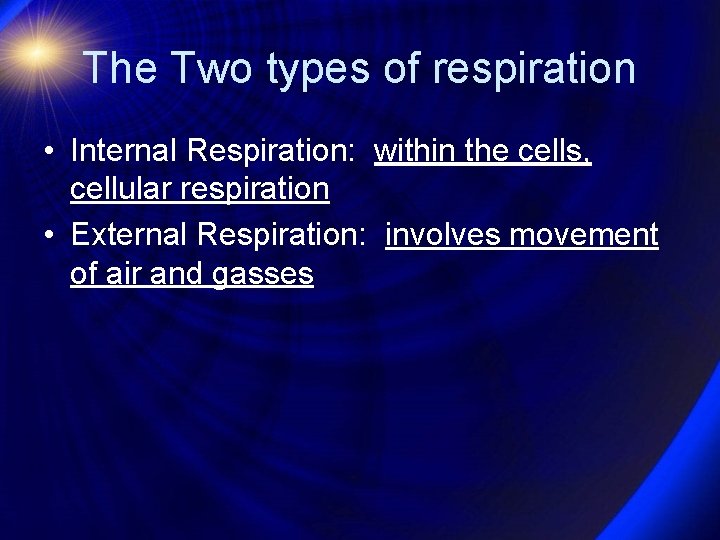 The Two types of respiration • Internal Respiration: within the cells, cellular respiration •