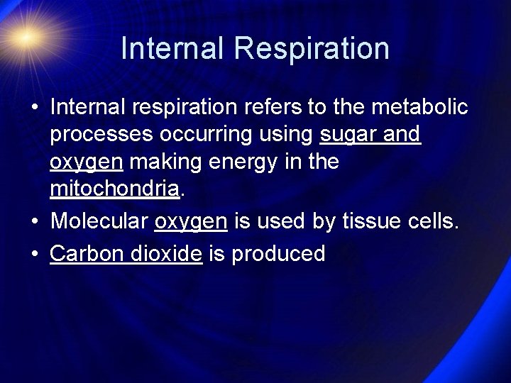 Internal Respiration • Internal respiration refers to the metabolic processes occurring using sugar and