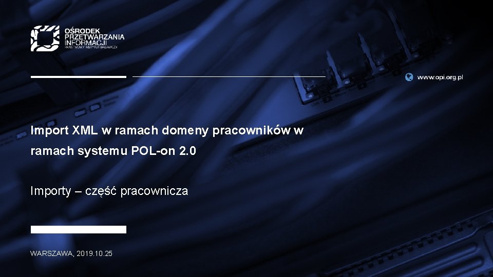 Import XML w ramach domeny pracowników w ramach systemu POL-on 2. 0 Importy –