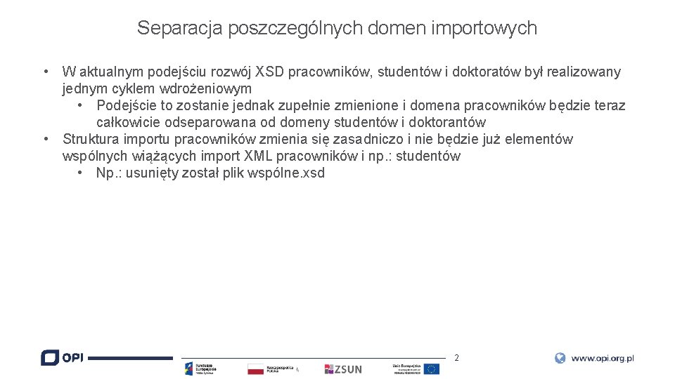 Separacja poszczególnych domen importowych • W aktualnym podejściu rozwój XSD pracowników, studentów i doktoratów