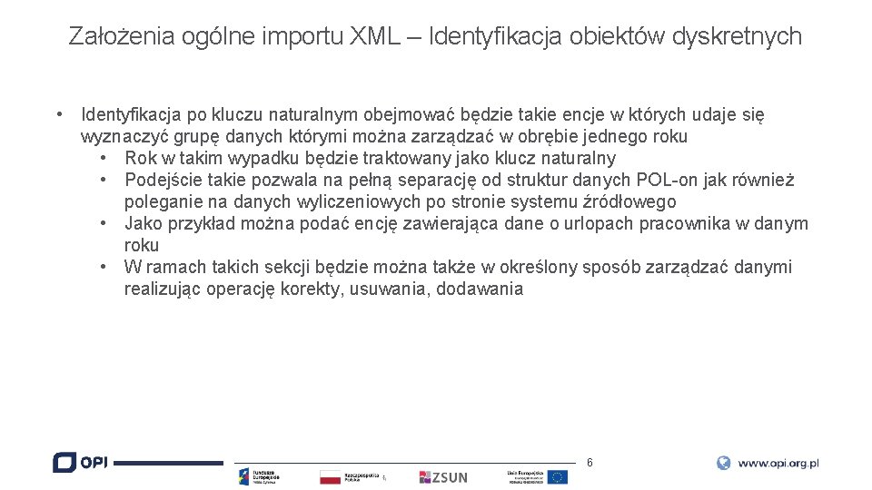 Założenia ogólne importu XML – Identyfikacja obiektów dyskretnych • Identyfikacja po kluczu naturalnym obejmować