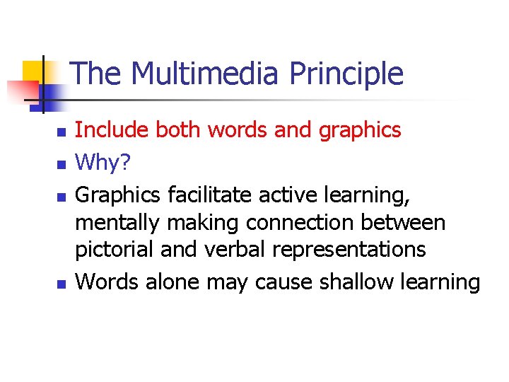 The Multimedia Principle n n Include both words and graphics Why? Graphics facilitate active