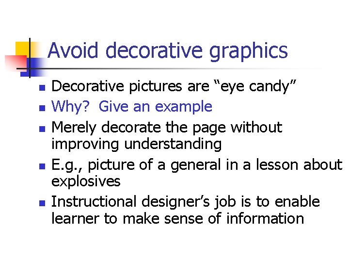 Avoid decorative graphics n n n Decorative pictures are “eye candy” Why? Give an