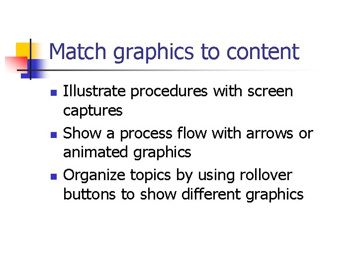 Match graphics to content n n n Illustrate procedures with screen captures Show a