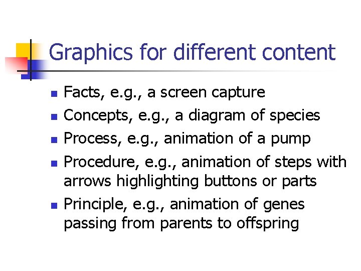 Graphics for different content n n n Facts, e. g. , a screen capture