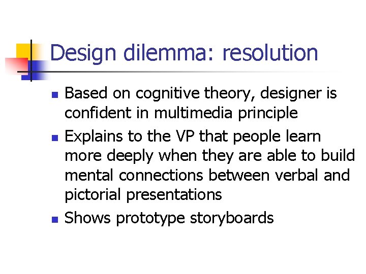 Design dilemma: resolution n Based on cognitive theory, designer is confident in multimedia principle