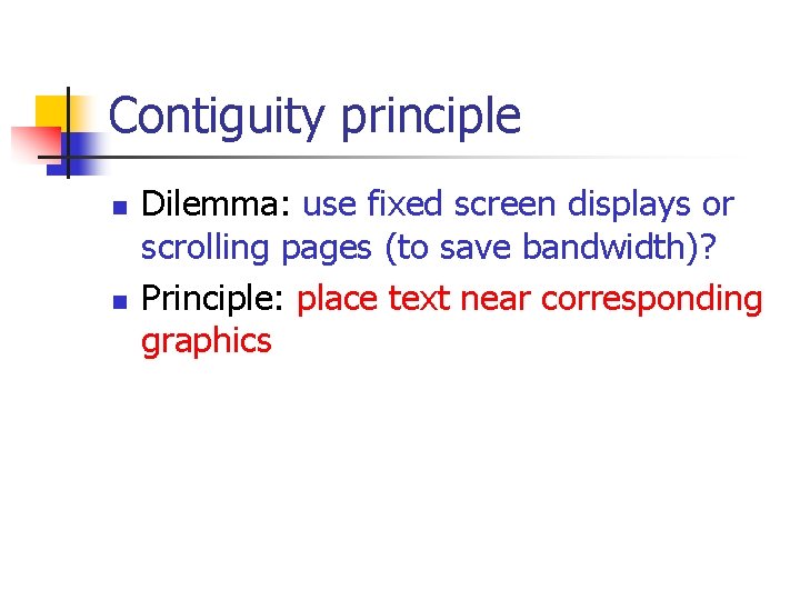 Contiguity principle n n Dilemma: use fixed screen displays or scrolling pages (to save
