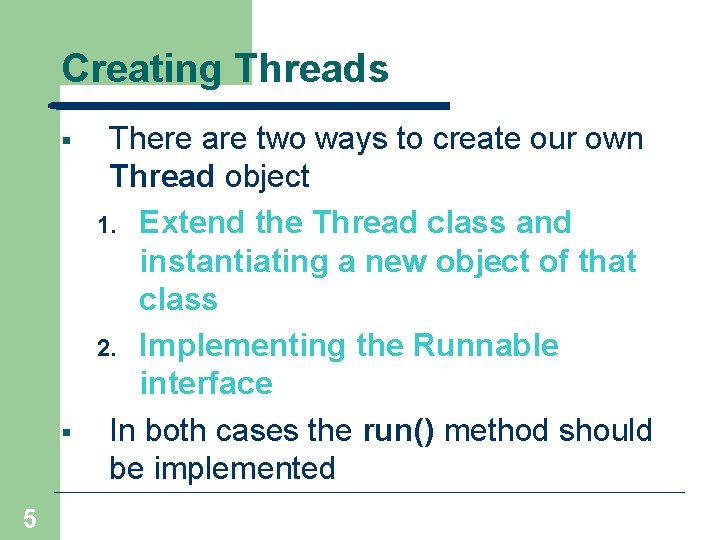 Creating Threads § § 5 There are two ways to create our own Thread