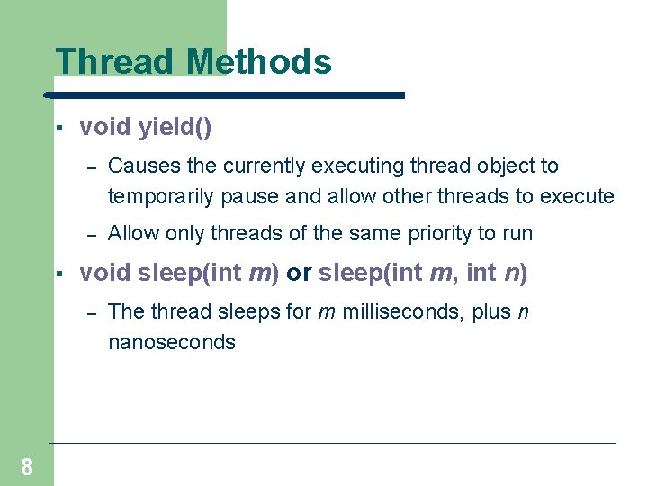 Thread Methods § § void yield() – Causes the currently executing thread object to