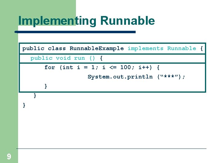 Implementing Runnable public class Runnable. Example implements Runnable { public void run () {