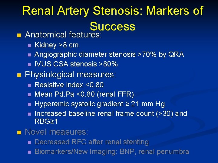n Renal Artery Stenosis: Markers of Success Anatomical features: n n Physiological measures: n