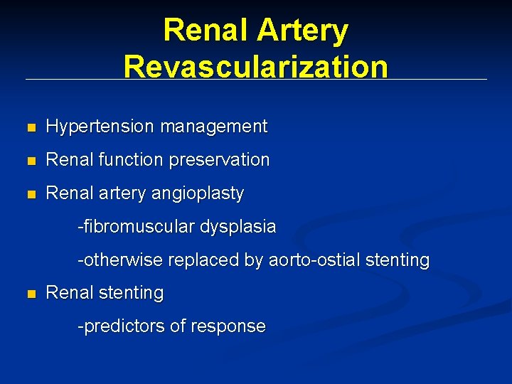 Renal Artery Revascularization n Hypertension management n Renal function preservation n Renal artery angioplasty