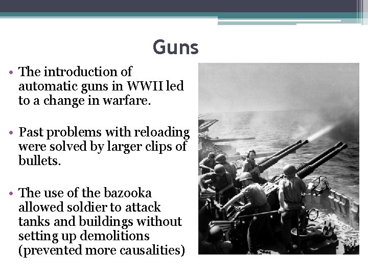 Guns • The introduction of automatic guns in WWII led to a change in