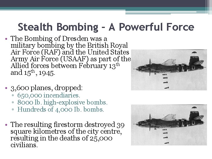 Stealth Bombing – A Powerful Force • The Bombing of Dresden was a military