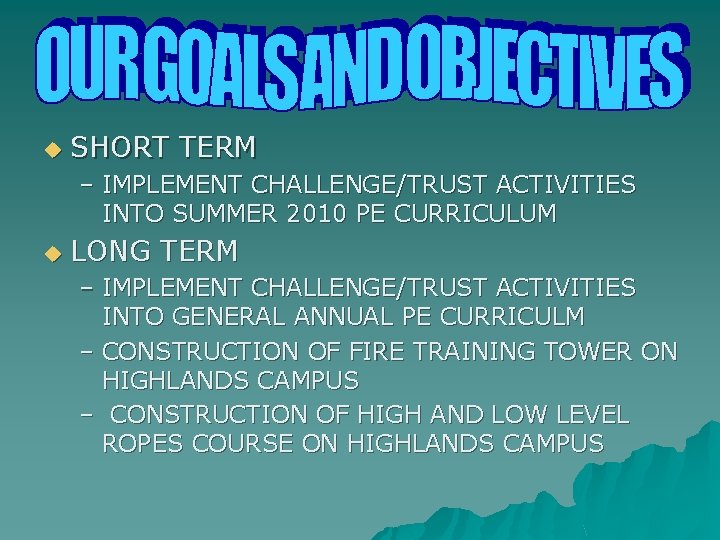 u SHORT TERM – IMPLEMENT CHALLENGE/TRUST ACTIVITIES INTO SUMMER 2010 PE CURRICULUM u LONG