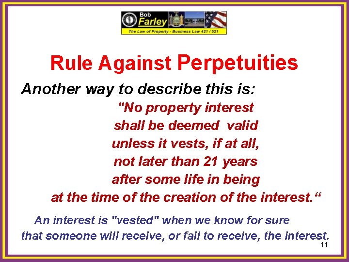 Rule Against Perpetuities Another way to describe this is: "No property interest shall be
