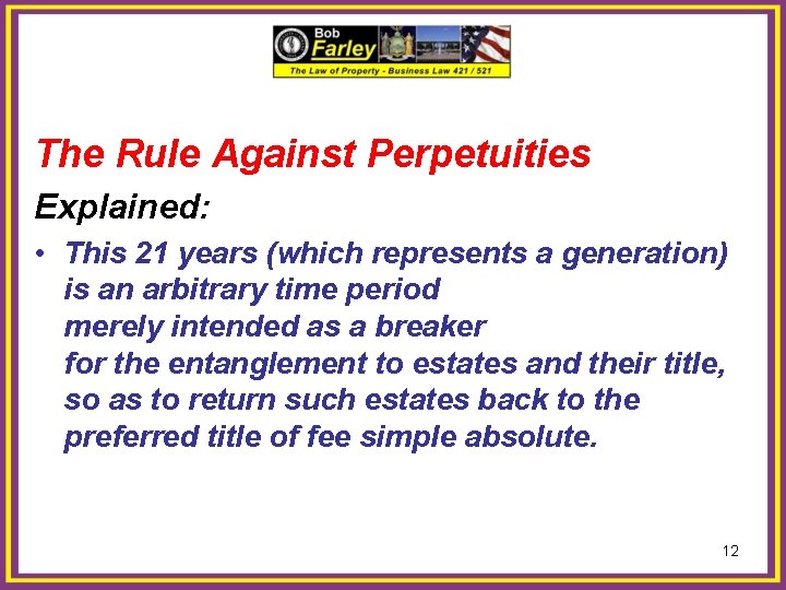 The Rule Against Perpetuities Explained: • This 21 years (which represents a generation) is