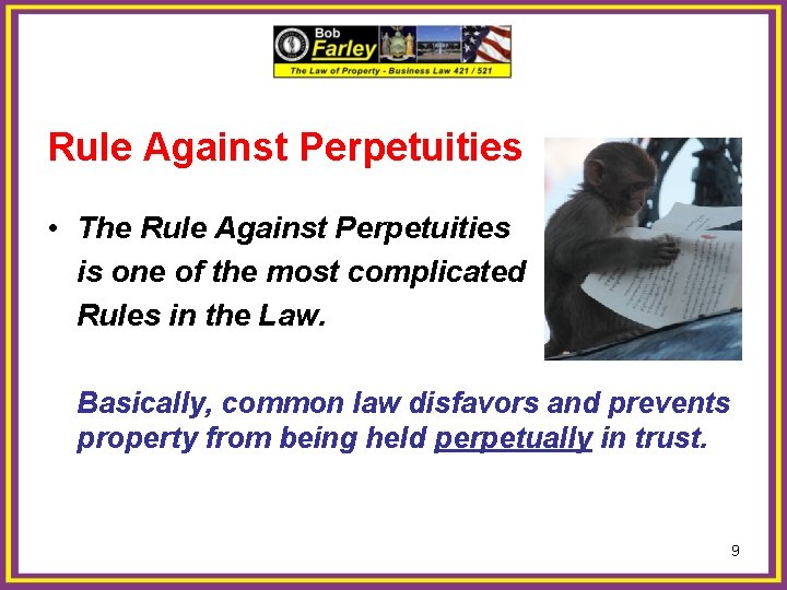 Rule Against Perpetuities • The Rule Against Perpetuities is one of the most complicated