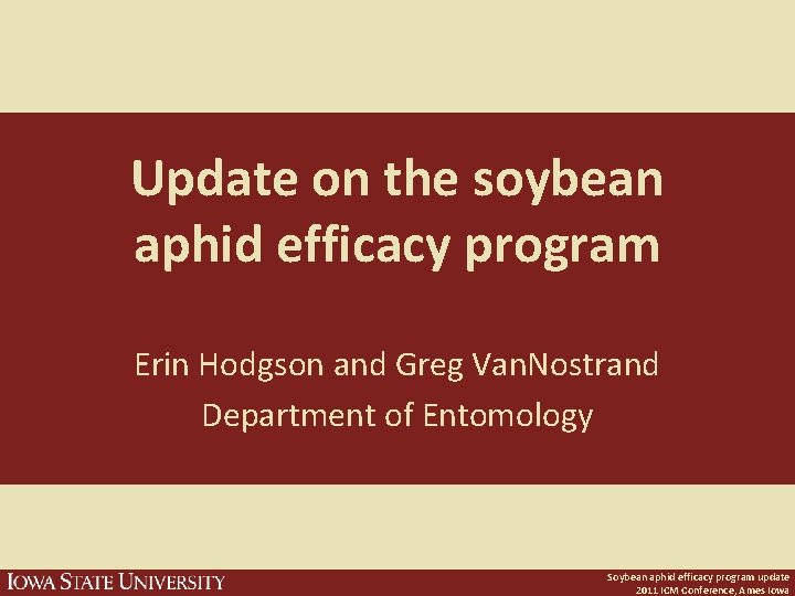 Update on the soybean aphid efficacy program Erin Hodgson and Greg Van. Nostrand Department