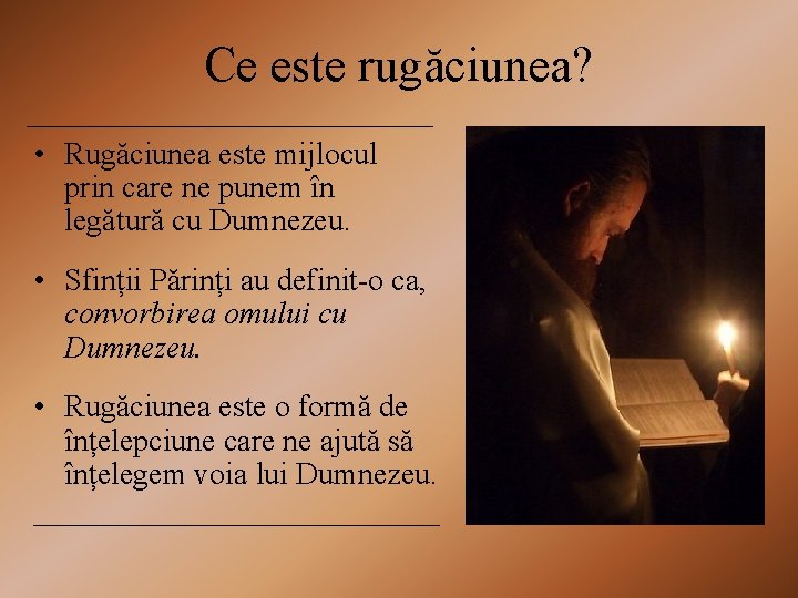 Ce este rugăciunea? • Rugăciunea este mijlocul prin care ne punem în legătură cu