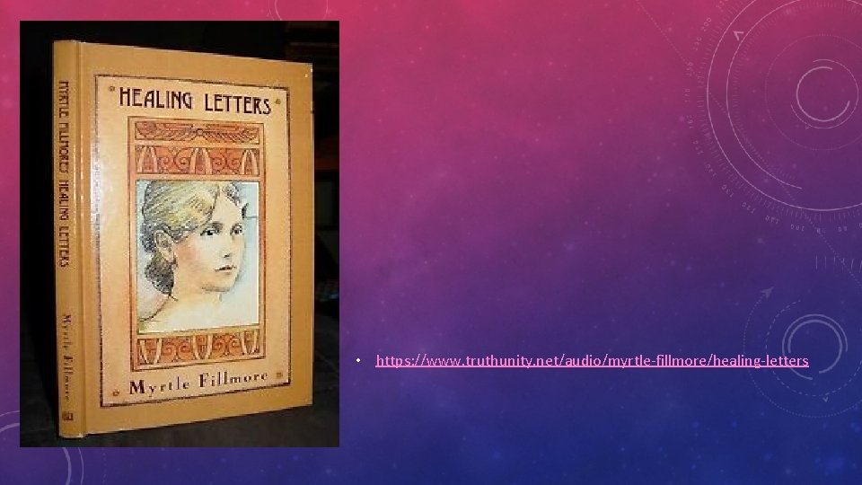 • https: //www. truthunity. net/audio/myrtle-fillmore/healing-letters • https: //www. truthunity. net/audio/myrtle-fillmore/healing-letters