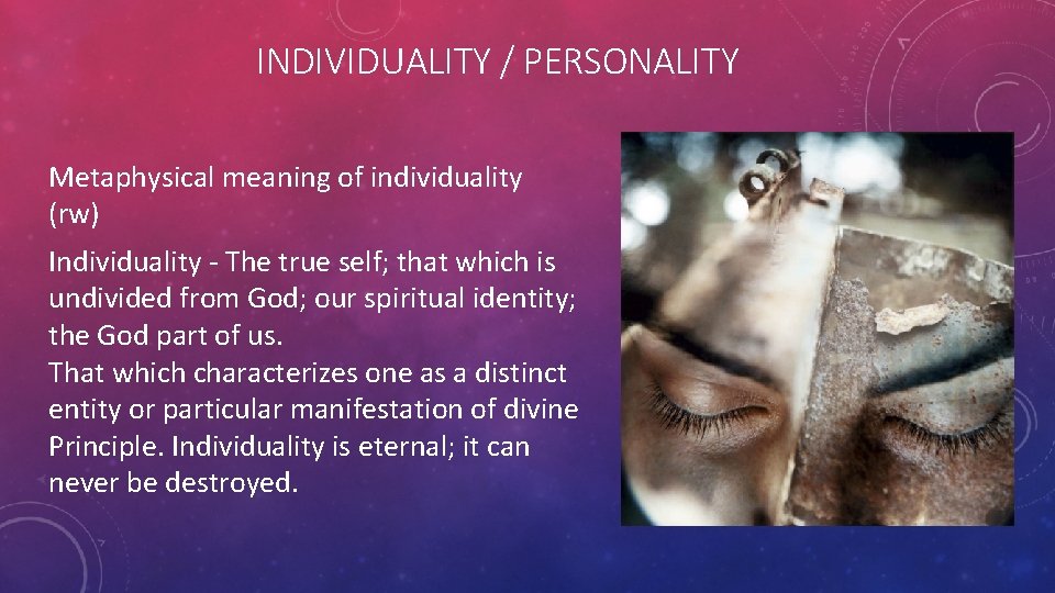 INDIVIDUALITY / PERSONALITY Metaphysical meaning of individuality (rw) Individuality - The true self; that INDIVIDUALITY / PERSONALITY Metaphysical meaning of individuality (rw) Individuality - The true self; that