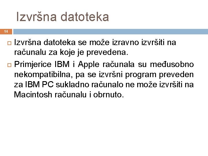 Izvršna datoteka 14 Izvršna datoteka se može izravno izvršiti na računalu za koje je