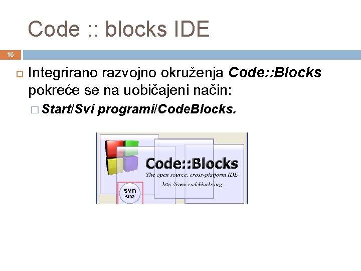 Code : : blocks IDE 16 Integrirano razvojno okruženja Code: : Blocks pokreće se