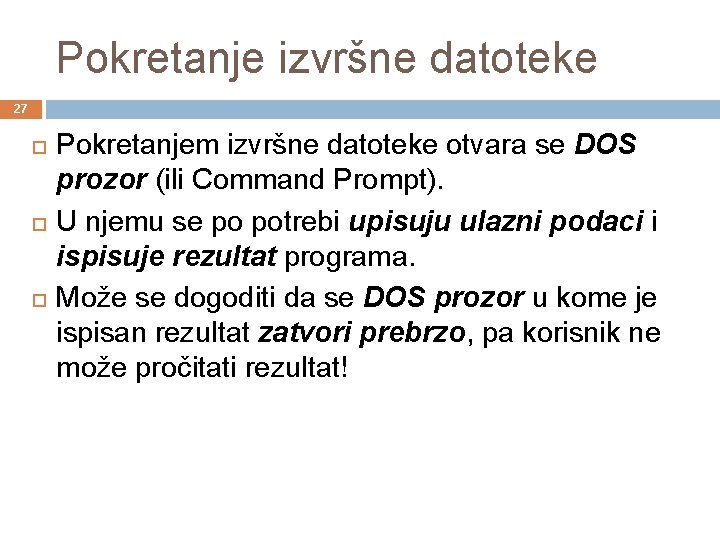 Pokretanje izvršne datoteke 27 Pokretanjem izvršne datoteke otvara se DOS prozor (ili Command Prompt).