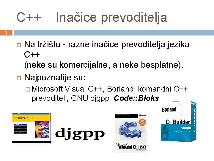 C++ Inačice prevoditelja 3 Na tržištu - razne inačice prevoditelja jezika C++ (neke su