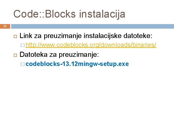 Code: : Blocks instalacija 32 Link za preuzimanje instalacijske datoteke: � http: //www. codeblocks.