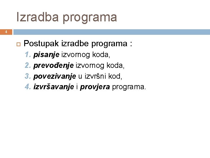 Izradba programa 4 Postupak izradbe programa : 1. pisanje izvornog koda, 2. prevođenje izvornog