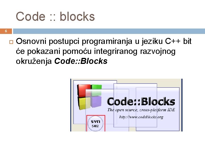 Code : : blocks 6 Osnovni postupci programiranja u jeziku C++ bit će pokazani